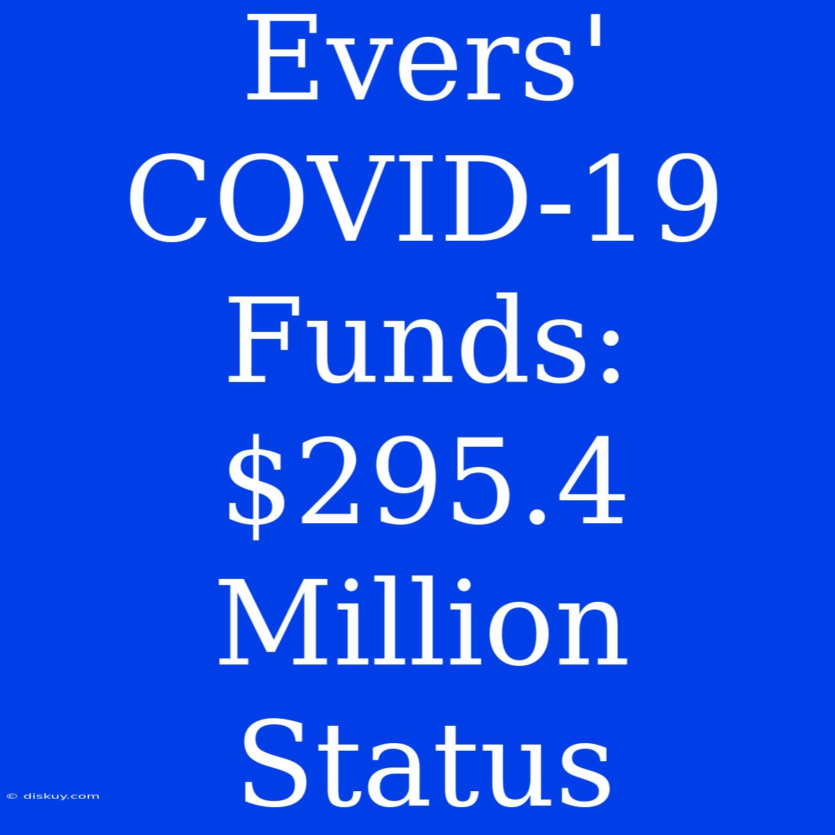 Evers' COVID-19 Funds: $295.4 Million Status