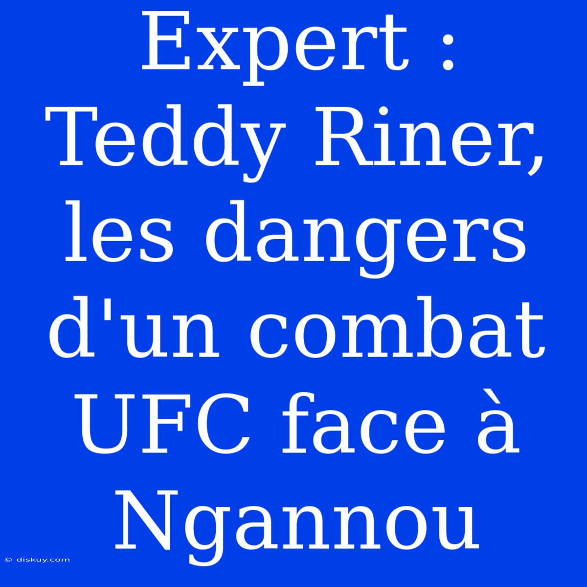 Expert : Teddy Riner, Les Dangers D'un Combat UFC Face À Ngannou