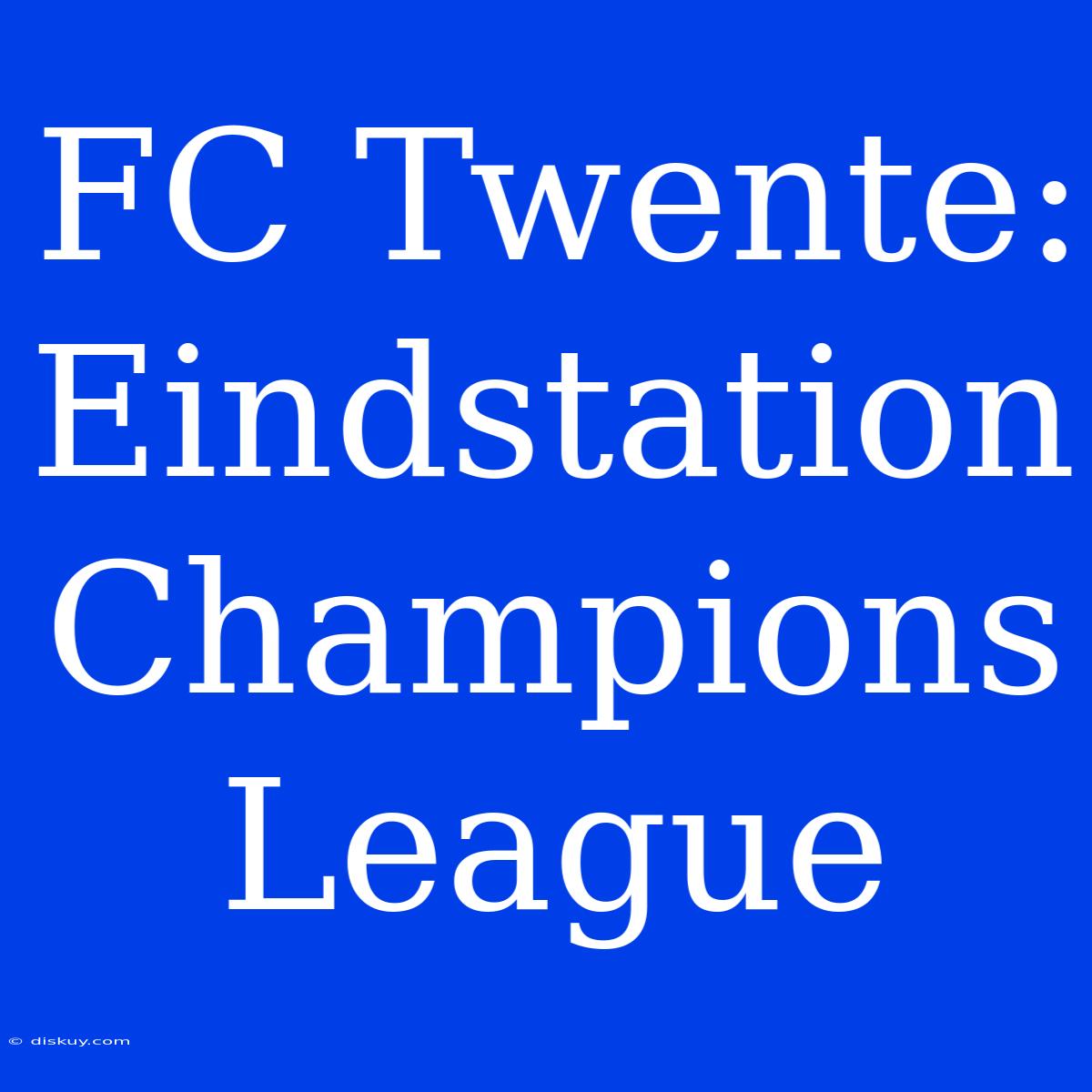 FC Twente: Eindstation Champions League