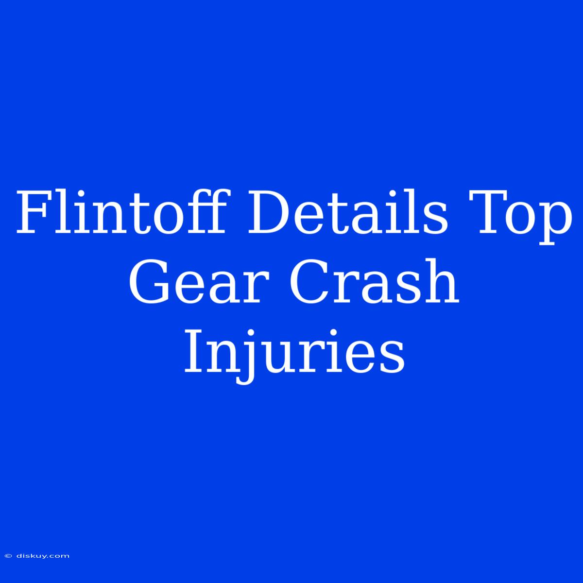 Flintoff Details Top Gear Crash Injuries