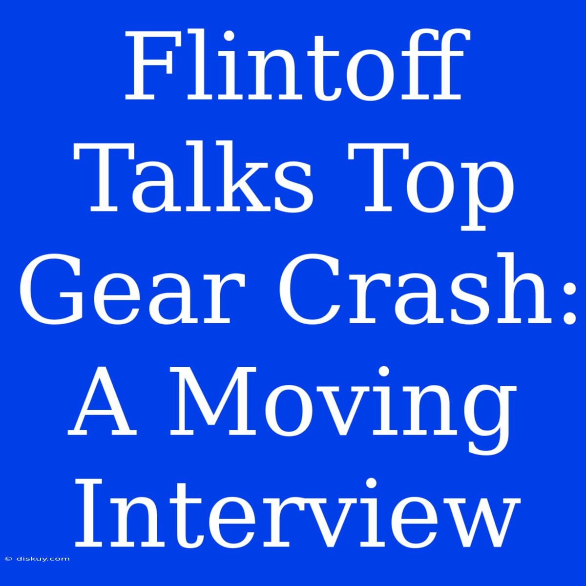 Flintoff Talks Top Gear Crash: A Moving Interview