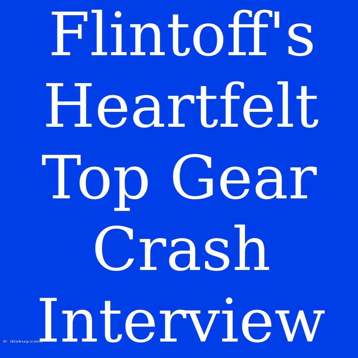 Flintoff's Heartfelt Top Gear Crash Interview