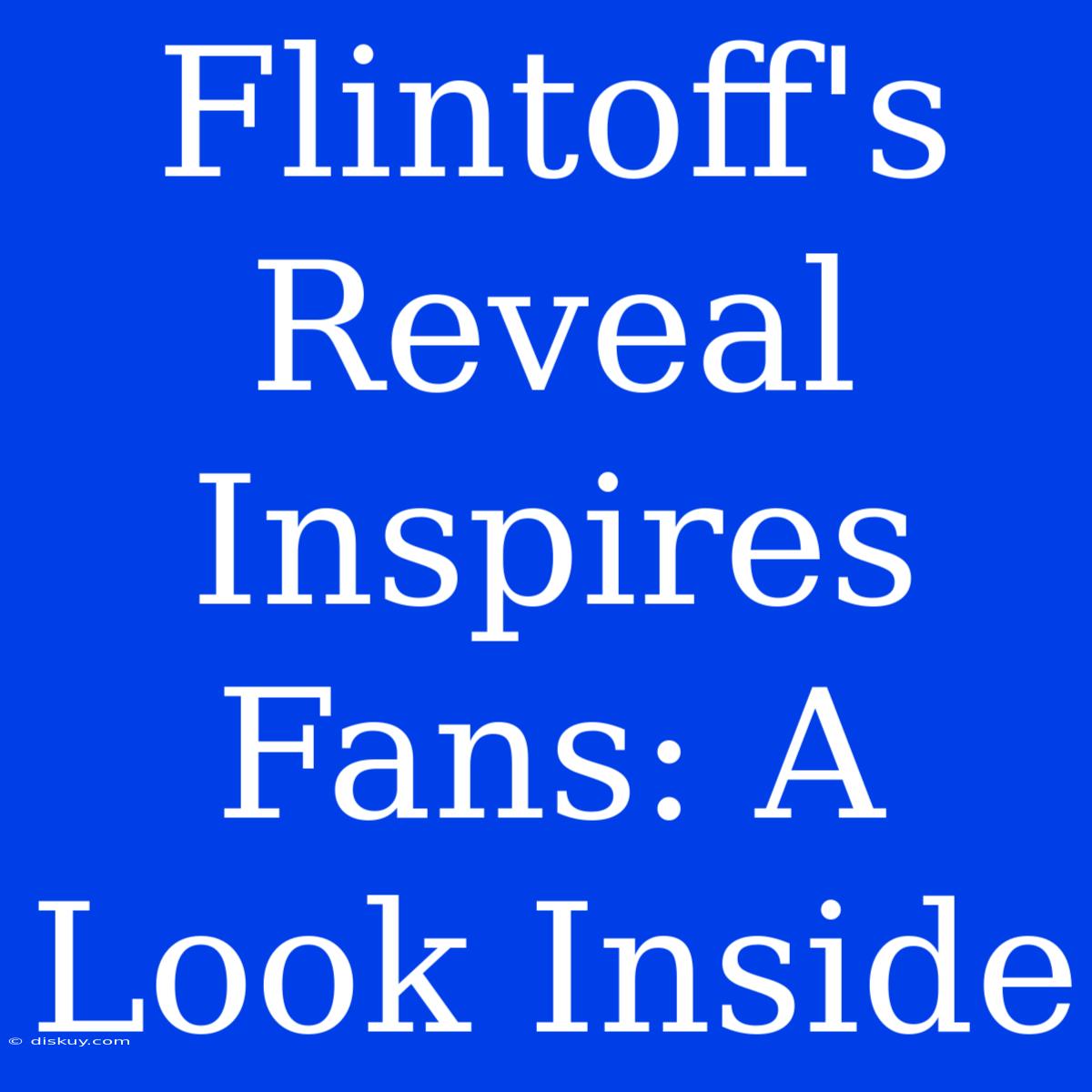 Flintoff's Reveal Inspires Fans: A Look Inside