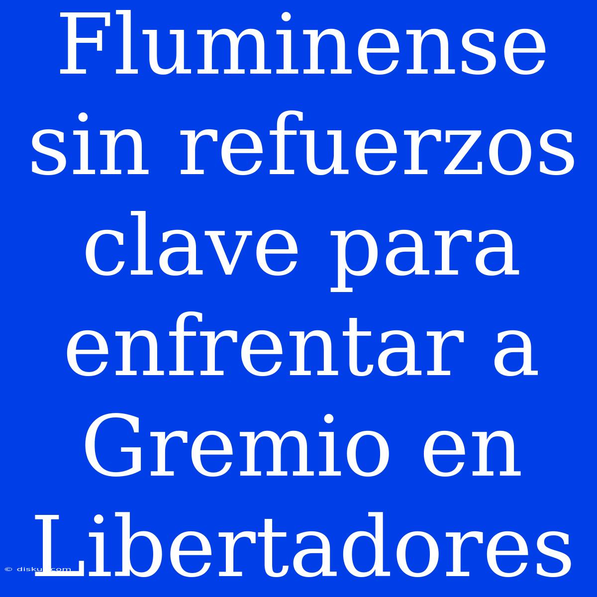 Fluminense Sin Refuerzos Clave Para Enfrentar A Gremio En Libertadores