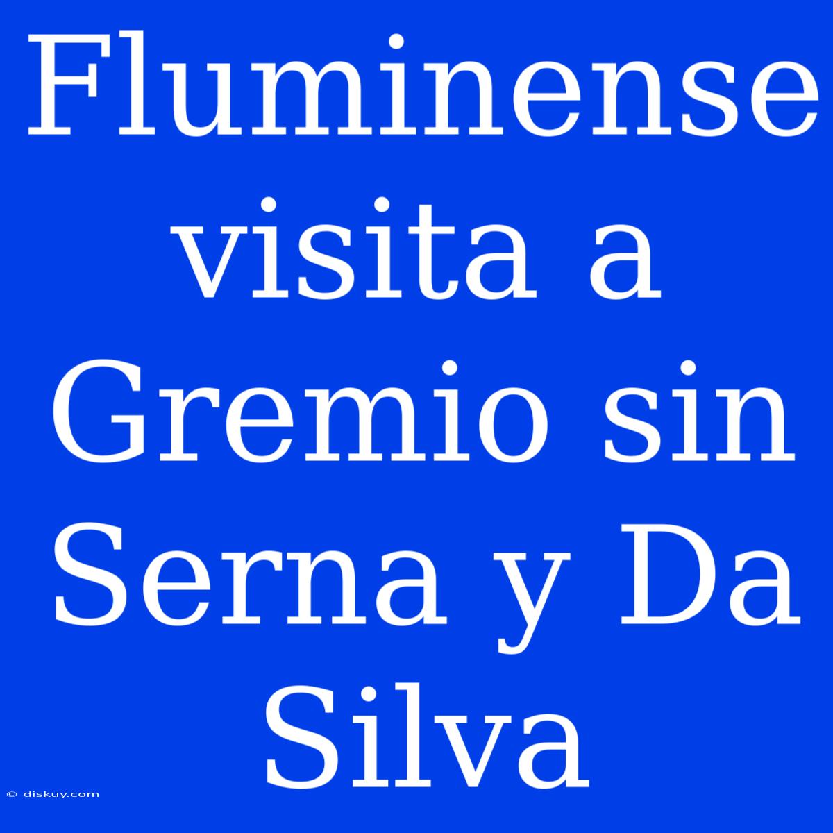 Fluminense Visita A Gremio Sin Serna Y Da Silva