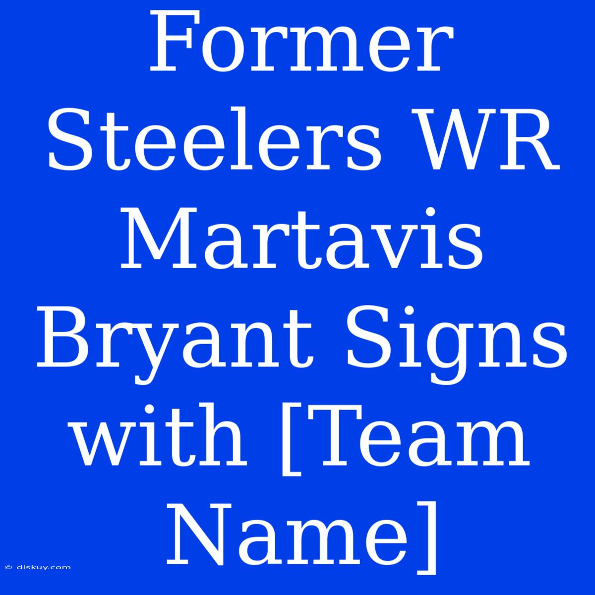 Former Steelers WR Martavis Bryant Signs With [Team Name]