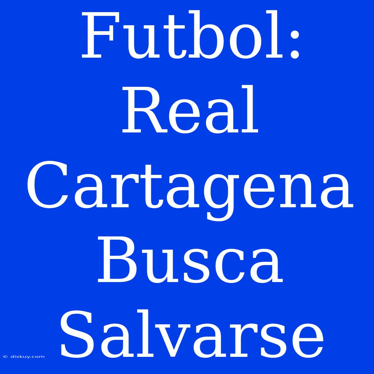 Futbol: Real Cartagena Busca Salvarse