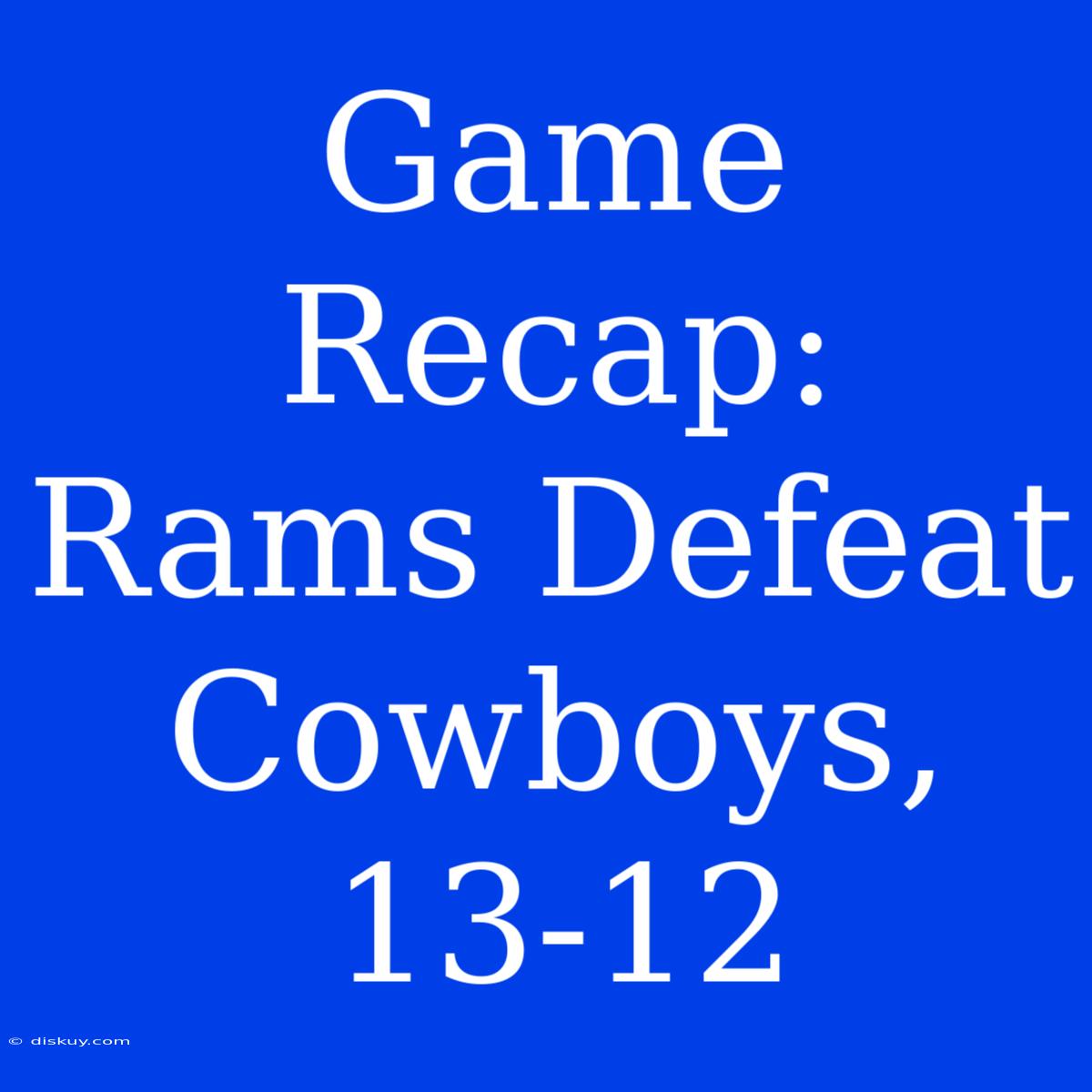 Game Recap: Rams Defeat Cowboys, 13-12