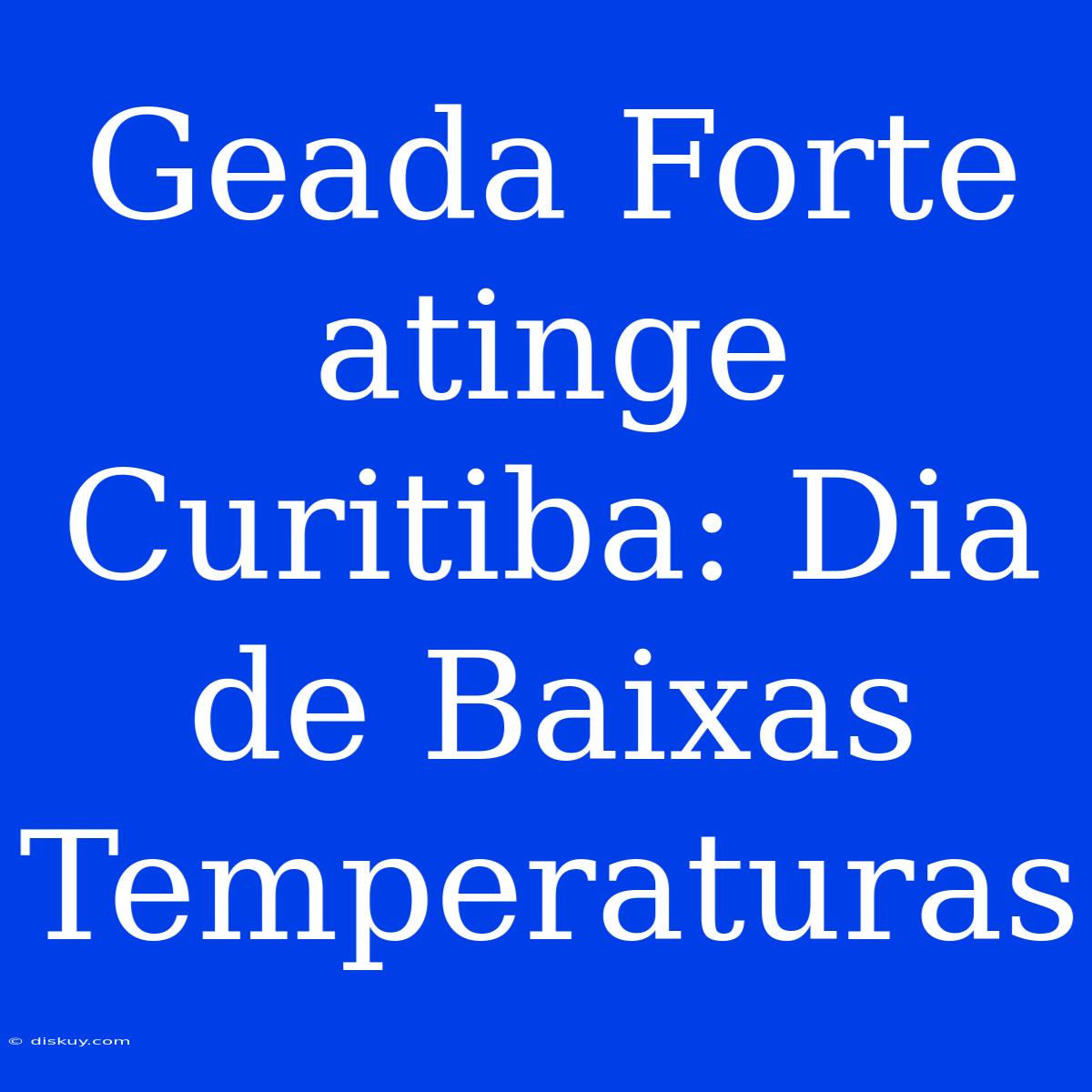 Geada Forte Atinge Curitiba: Dia De Baixas Temperaturas