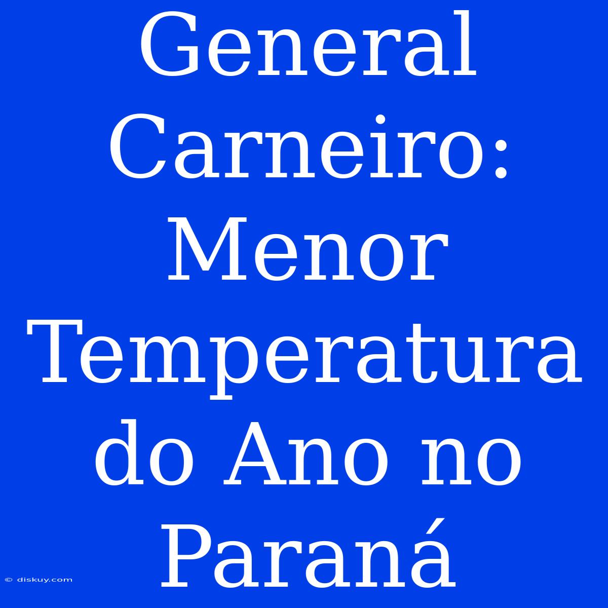 General Carneiro: Menor Temperatura Do Ano No Paraná