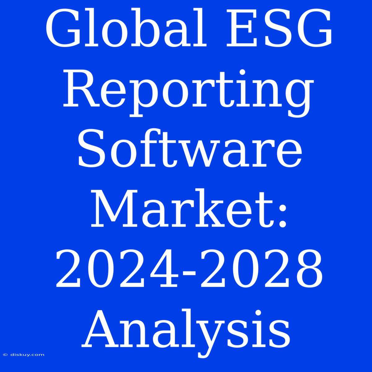 Global ESG Reporting Software Market: 2024-2028 Analysis