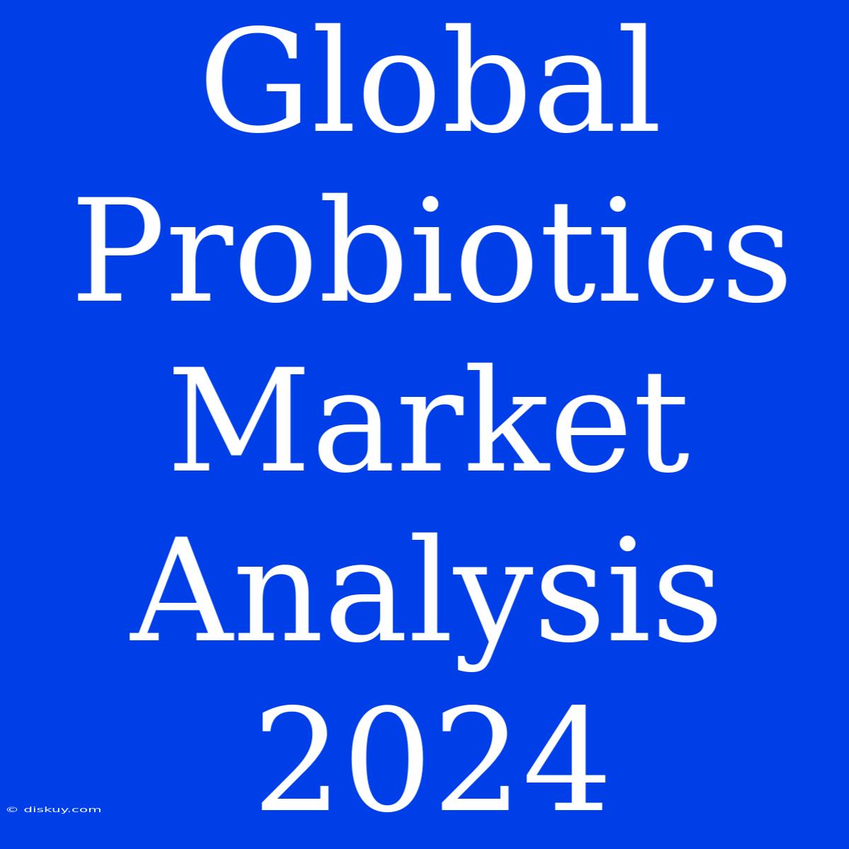 Global Probiotics Market Analysis 2024