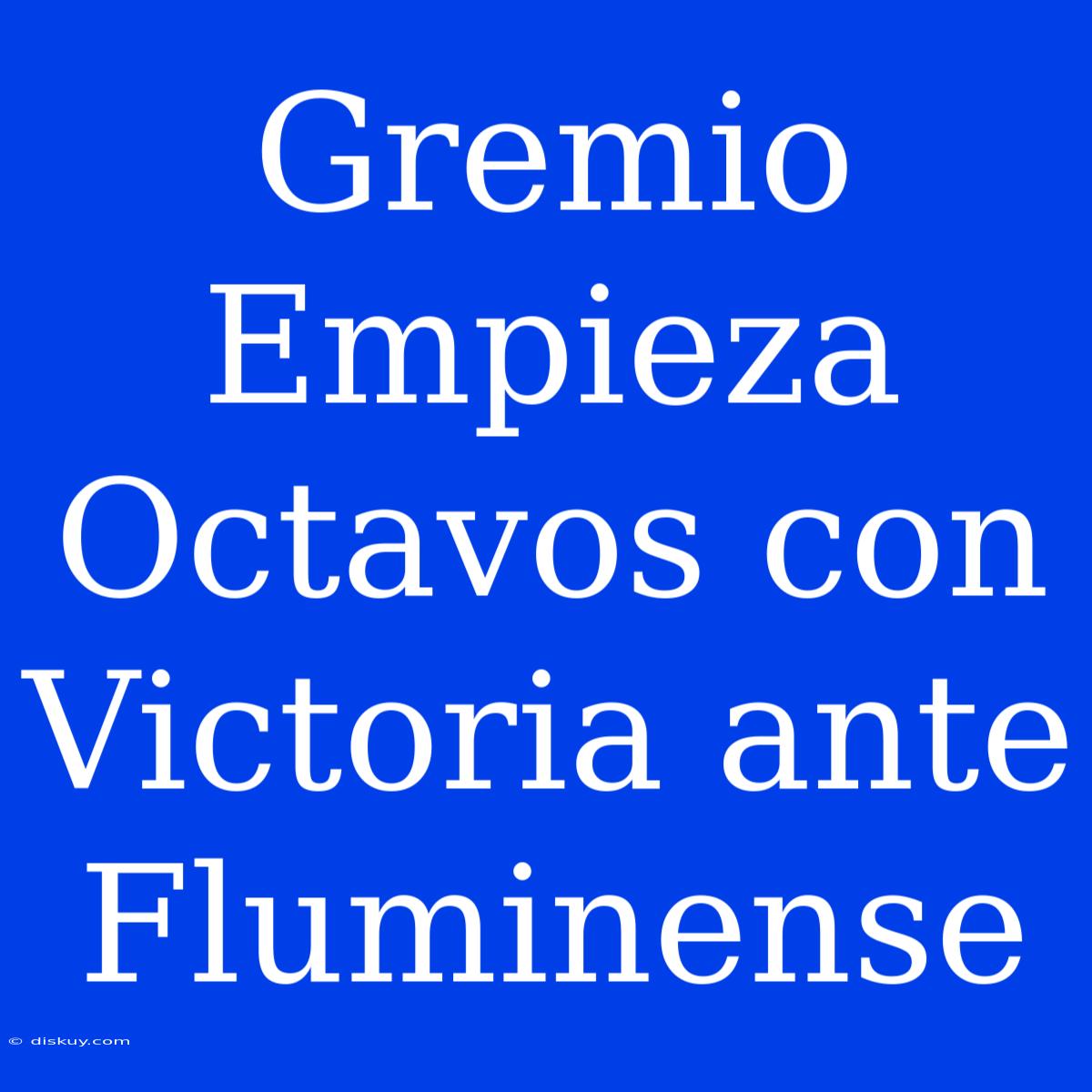 Gremio Empieza Octavos Con Victoria Ante Fluminense