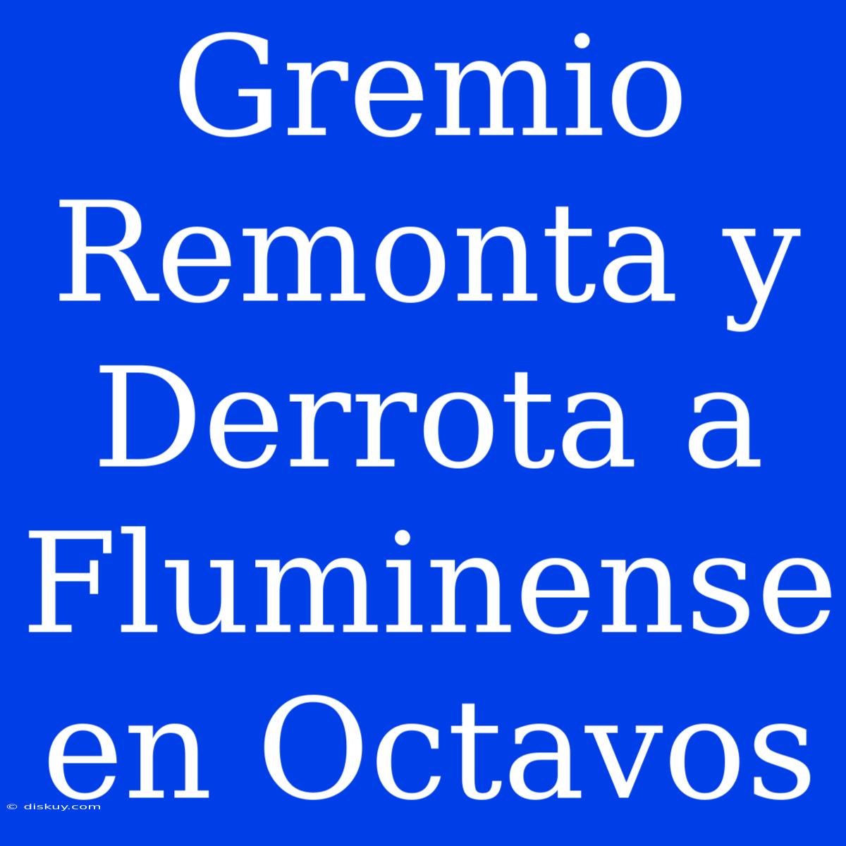 Gremio Remonta Y Derrota A Fluminense En Octavos