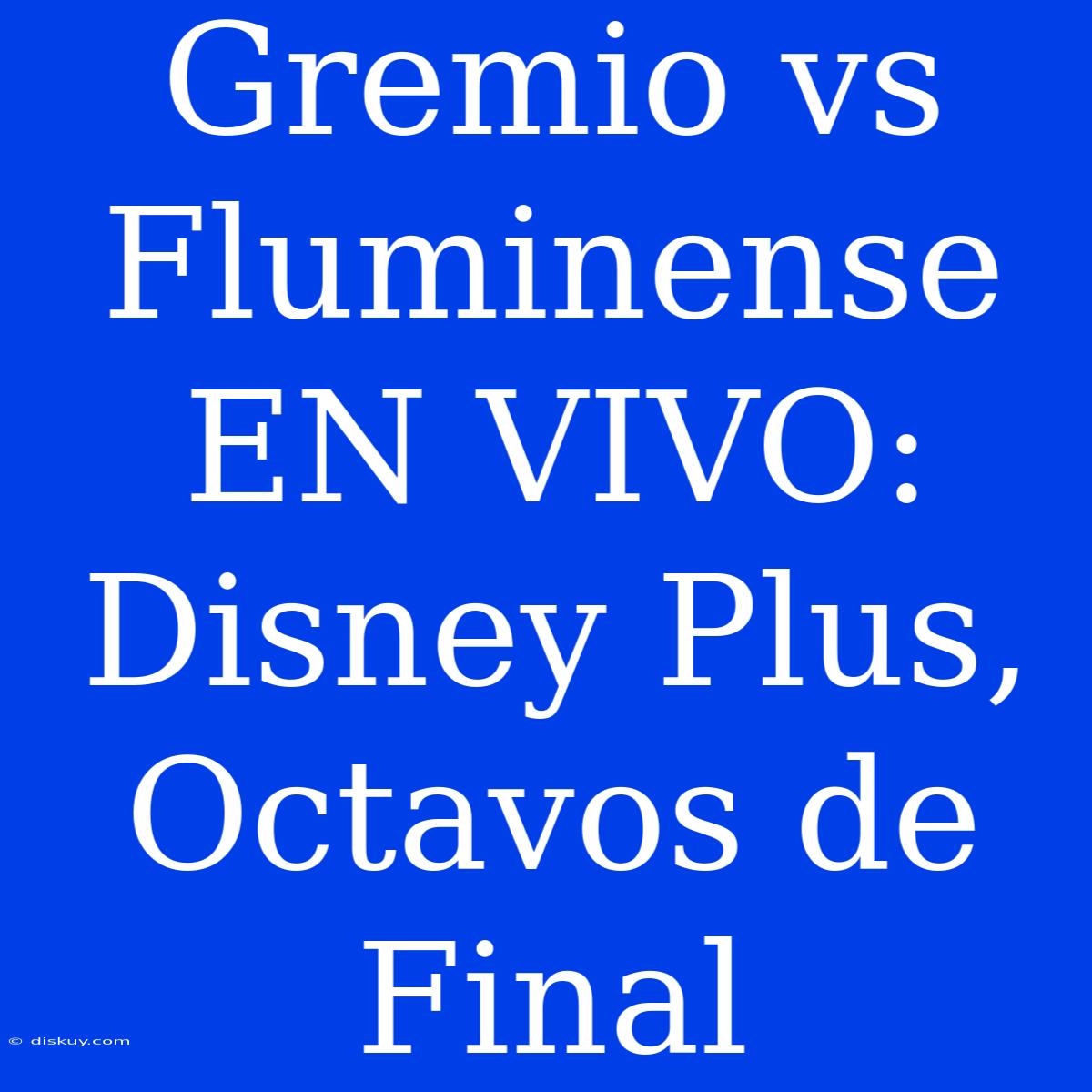 Gremio Vs Fluminense EN VIVO: Disney Plus, Octavos De Final