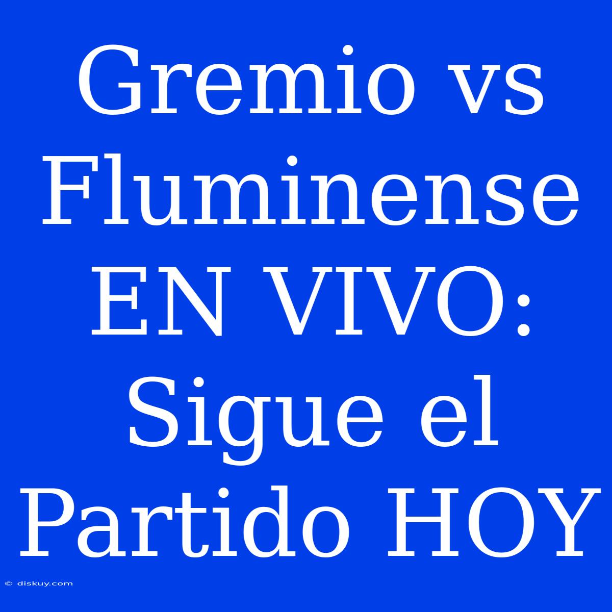 Gremio Vs Fluminense EN VIVO: Sigue El Partido HOY