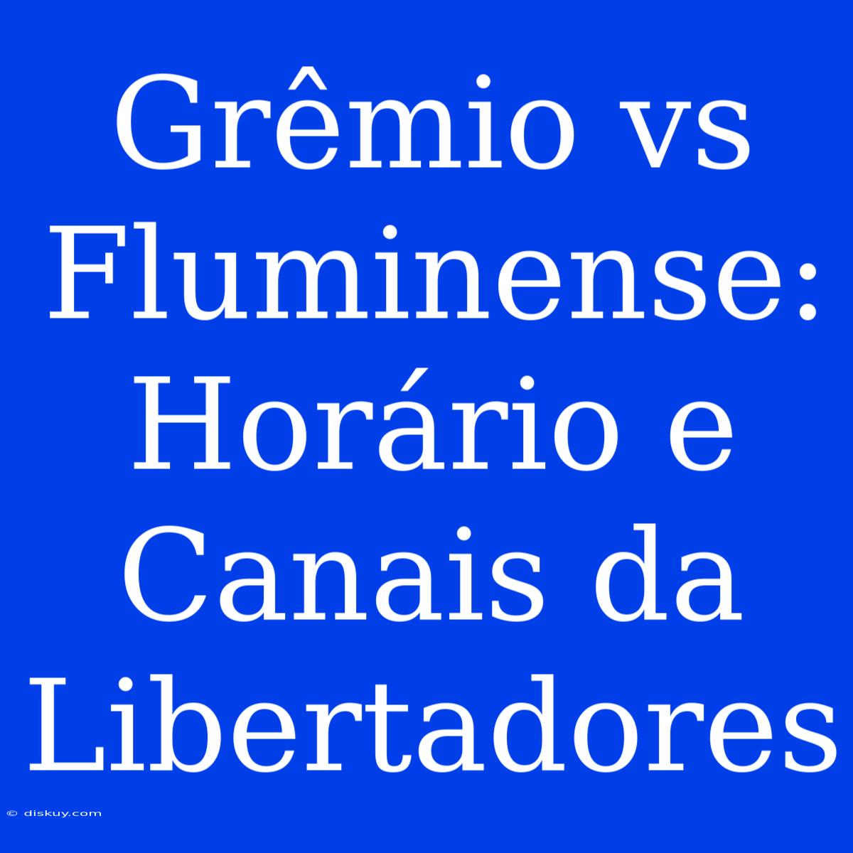 Grêmio Vs Fluminense: Horário E Canais Da Libertadores