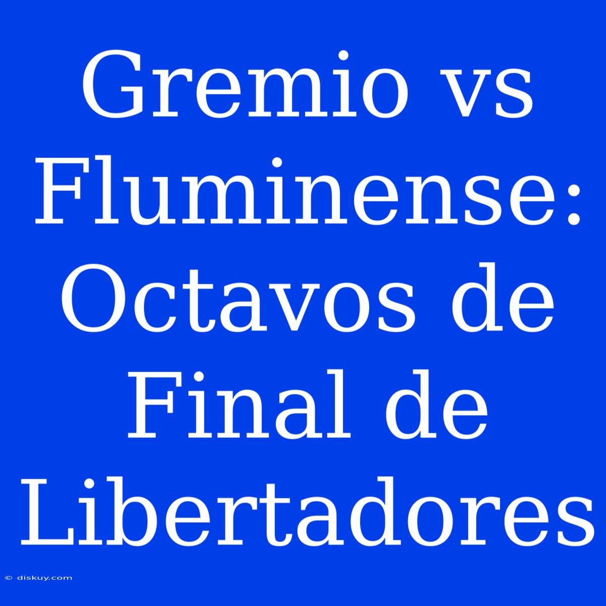 Gremio Vs Fluminense: Octavos De Final De Libertadores