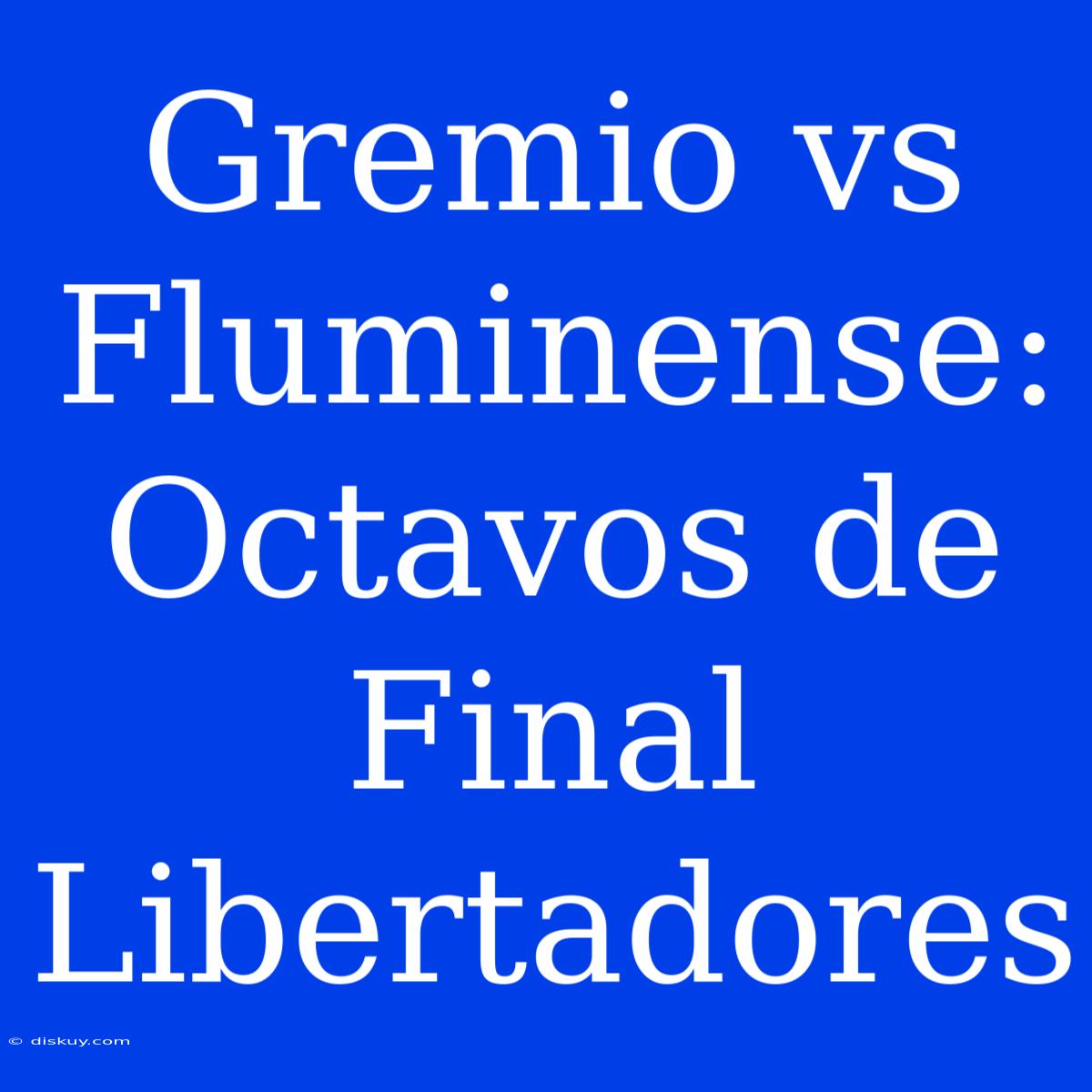 Gremio Vs Fluminense: Octavos De Final Libertadores