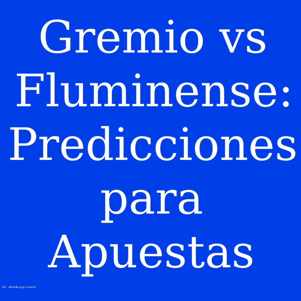 Gremio Vs Fluminense: Predicciones Para Apuestas