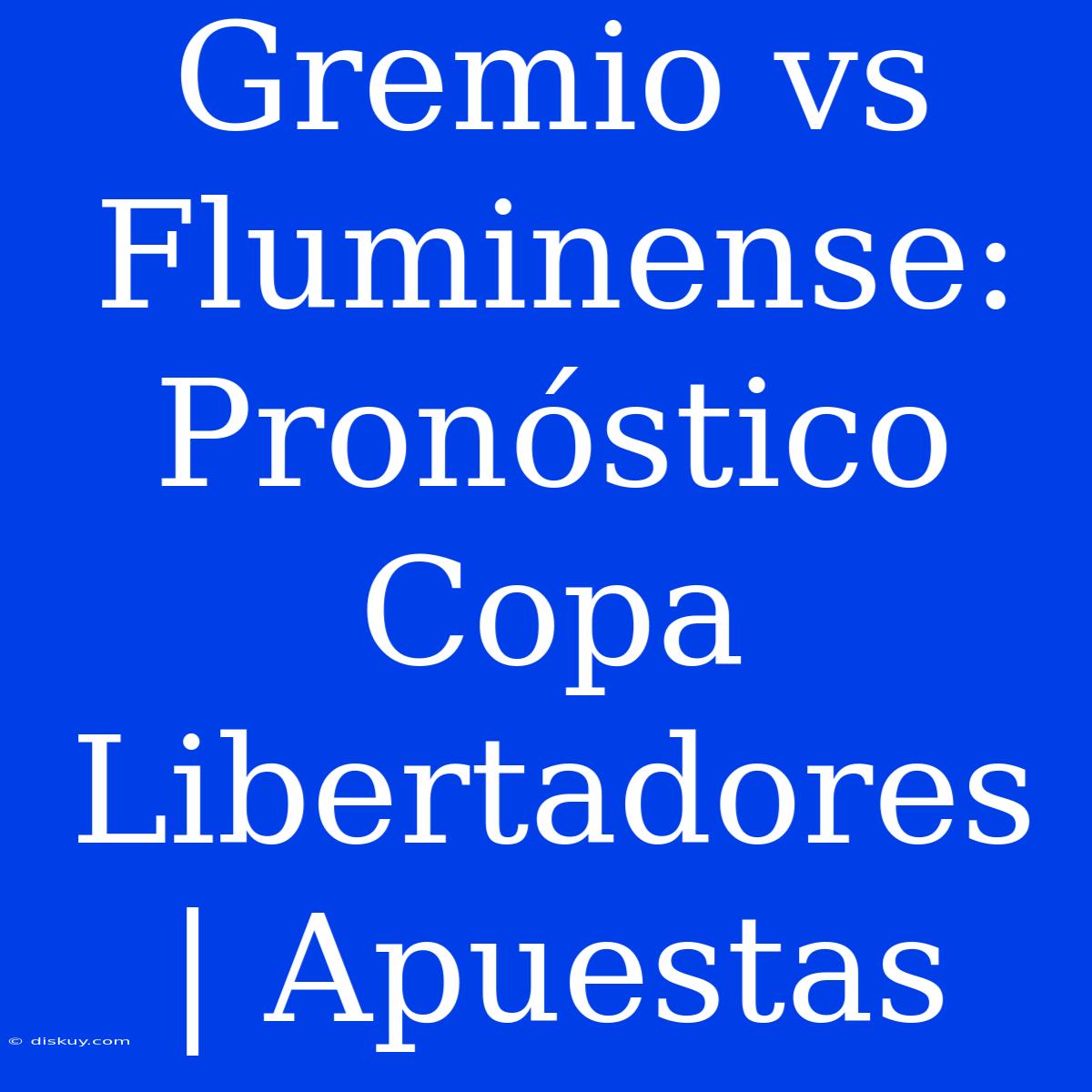 Gremio Vs Fluminense: Pronóstico Copa Libertadores | Apuestas