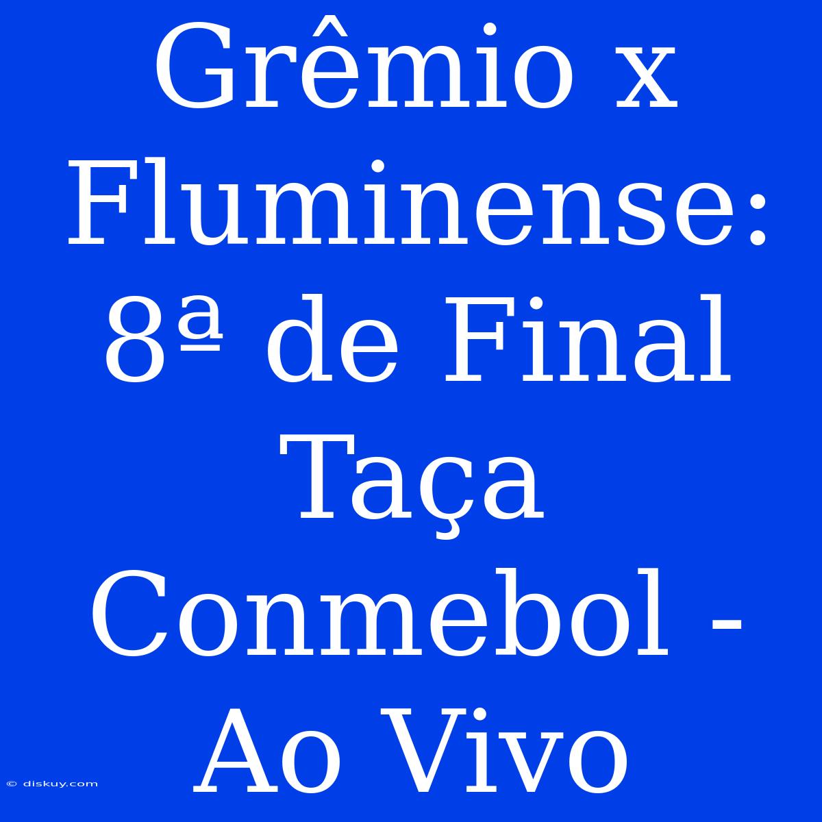 Grêmio X Fluminense: 8ª De Final Taça Conmebol - Ao Vivo