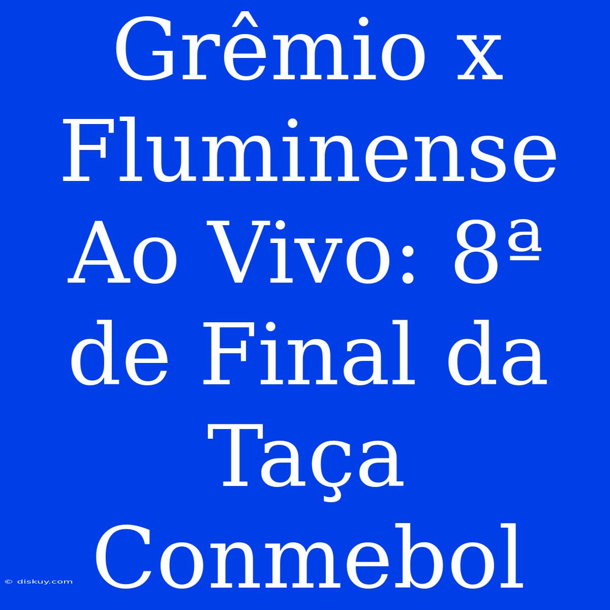 Grêmio X Fluminense Ao Vivo: 8ª De Final Da Taça Conmebol