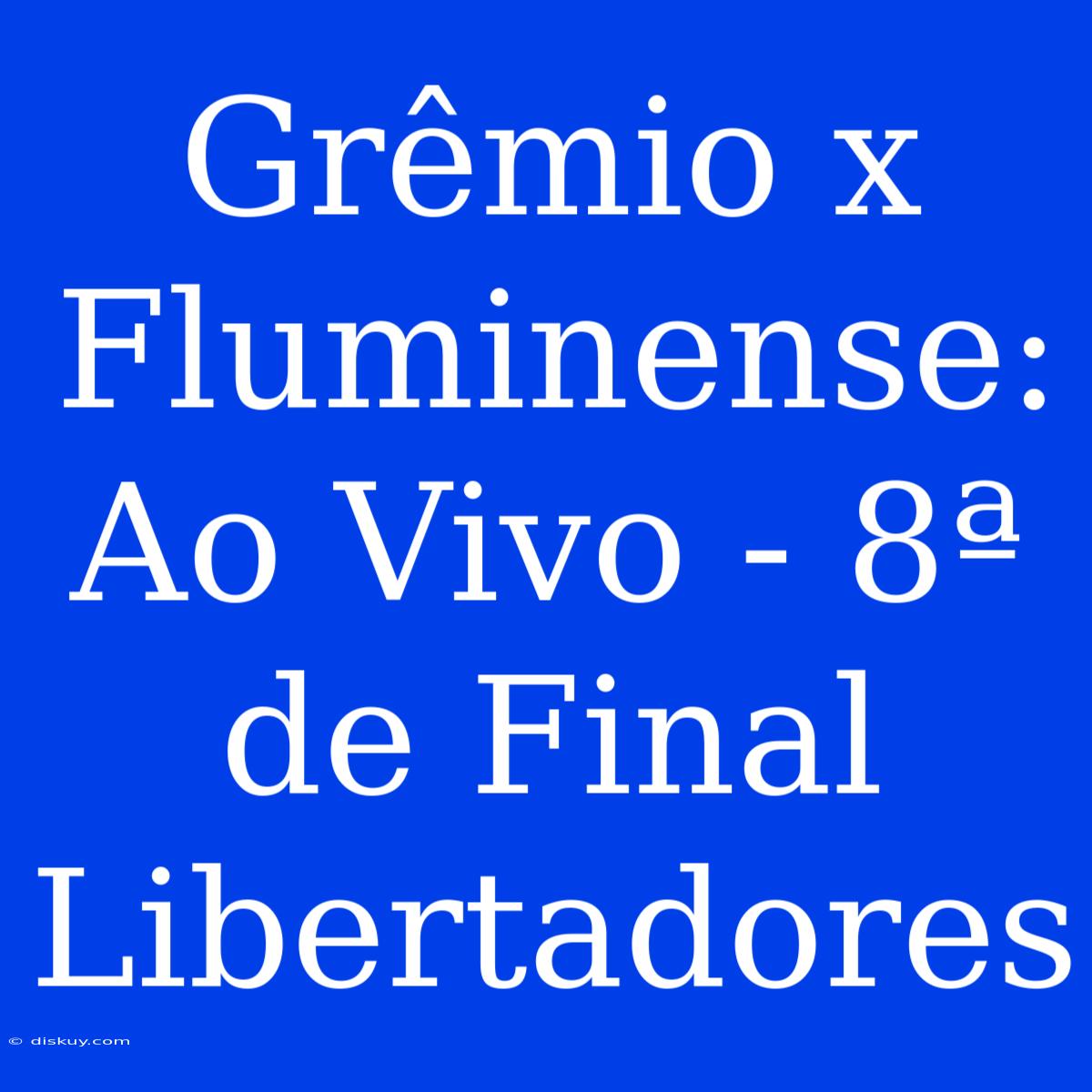 Grêmio X Fluminense: Ao Vivo - 8ª De Final Libertadores