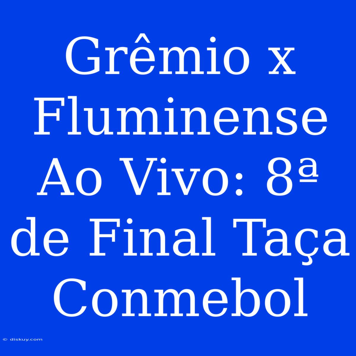 Grêmio X Fluminense Ao Vivo: 8ª De Final Taça Conmebol