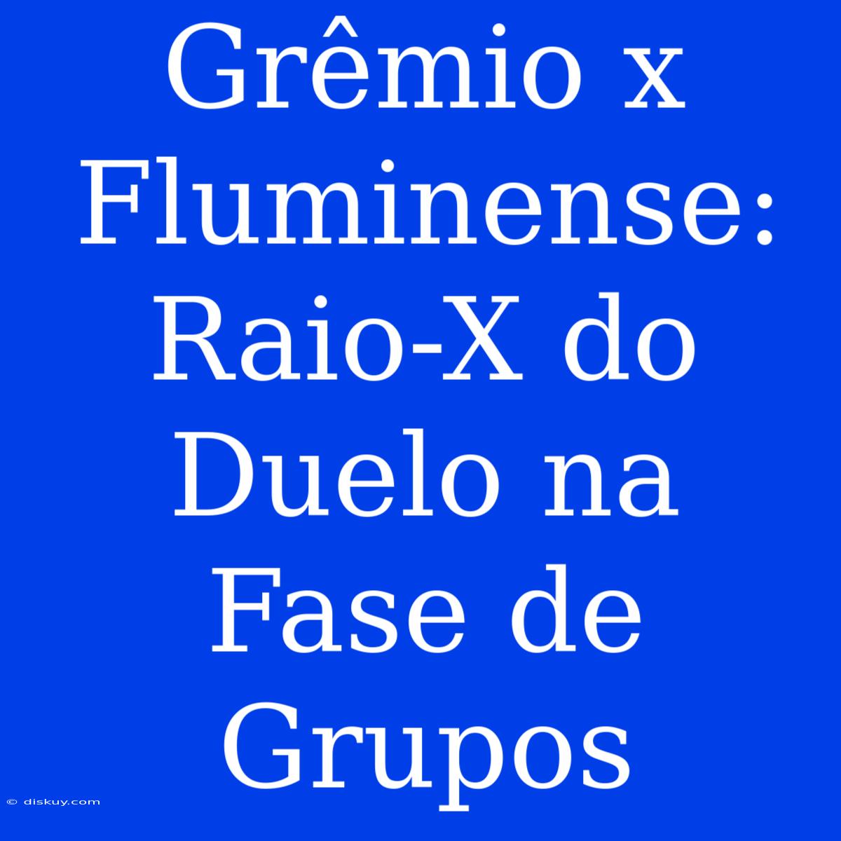 Grêmio X Fluminense: Raio-X Do Duelo Na Fase De Grupos