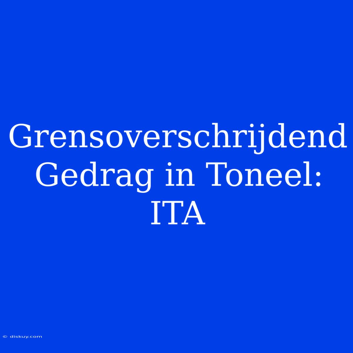 Grensoverschrijdend Gedrag In Toneel: ITA