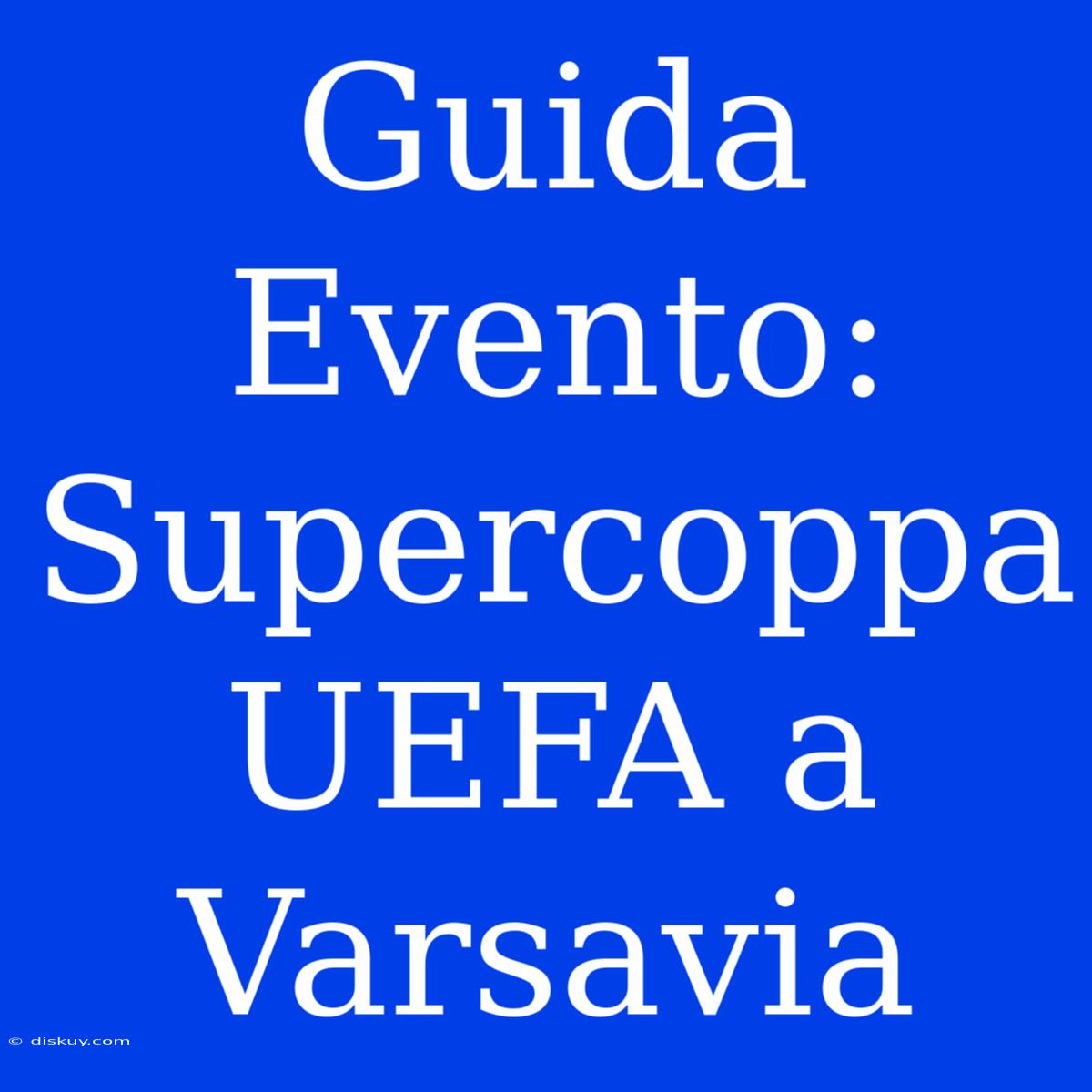 Guida Evento: Supercoppa UEFA A Varsavia