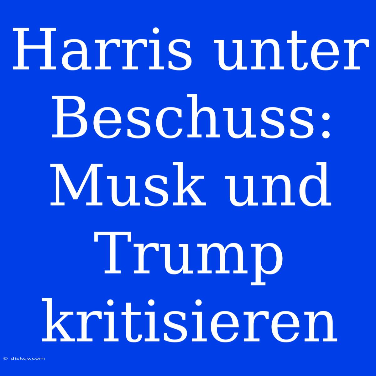 Harris Unter Beschuss: Musk Und Trump Kritisieren