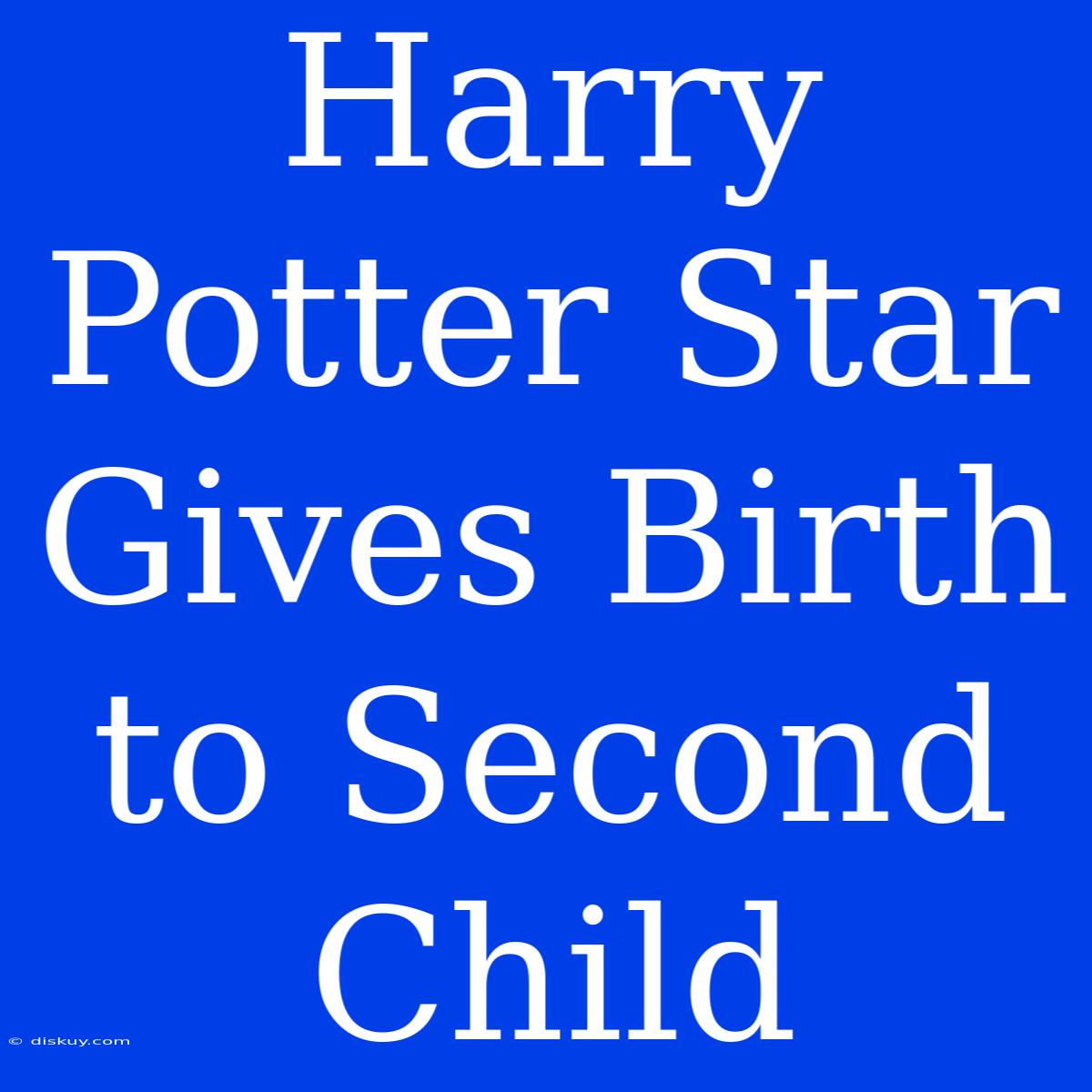 Harry Potter Star Gives Birth To Second Child