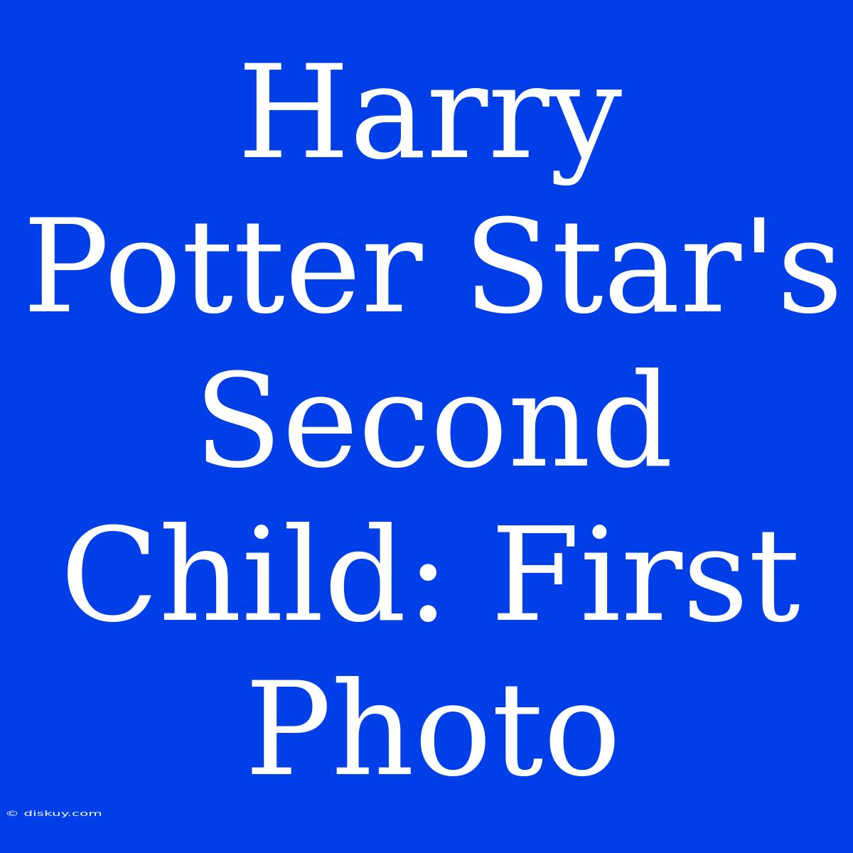 Harry Potter Star's Second Child: First Photo