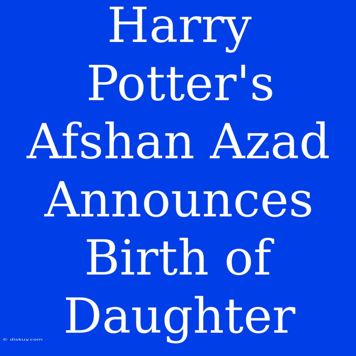 Harry Potter's Afshan Azad Announces Birth Of Daughter