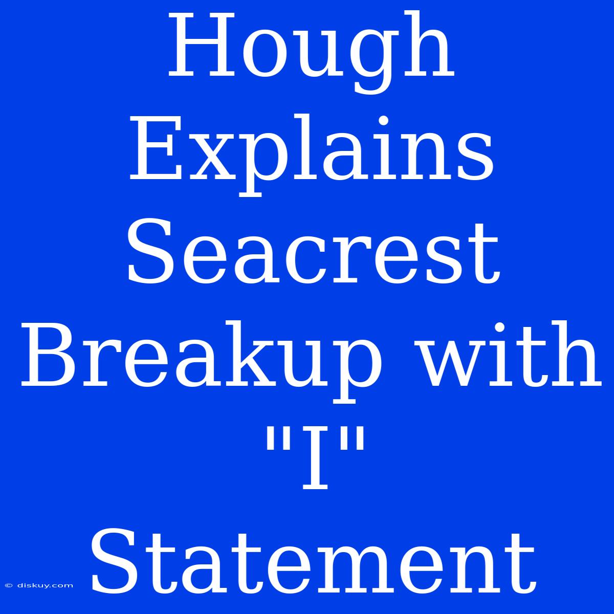 Hough Explains Seacrest Breakup With 