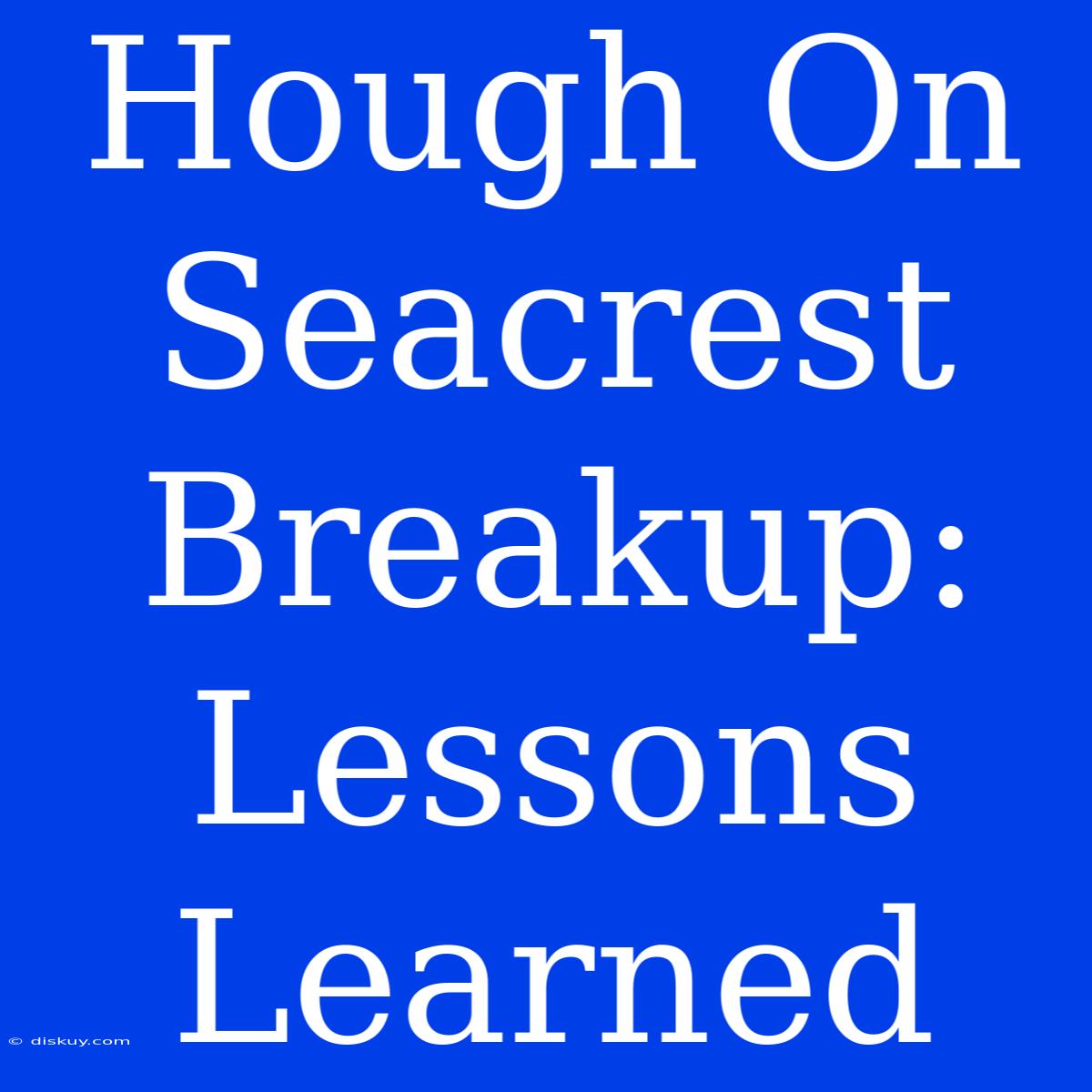 Hough On Seacrest Breakup: Lessons Learned