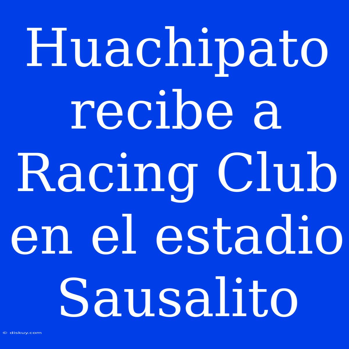 Huachipato Recibe A Racing Club En El Estadio Sausalito