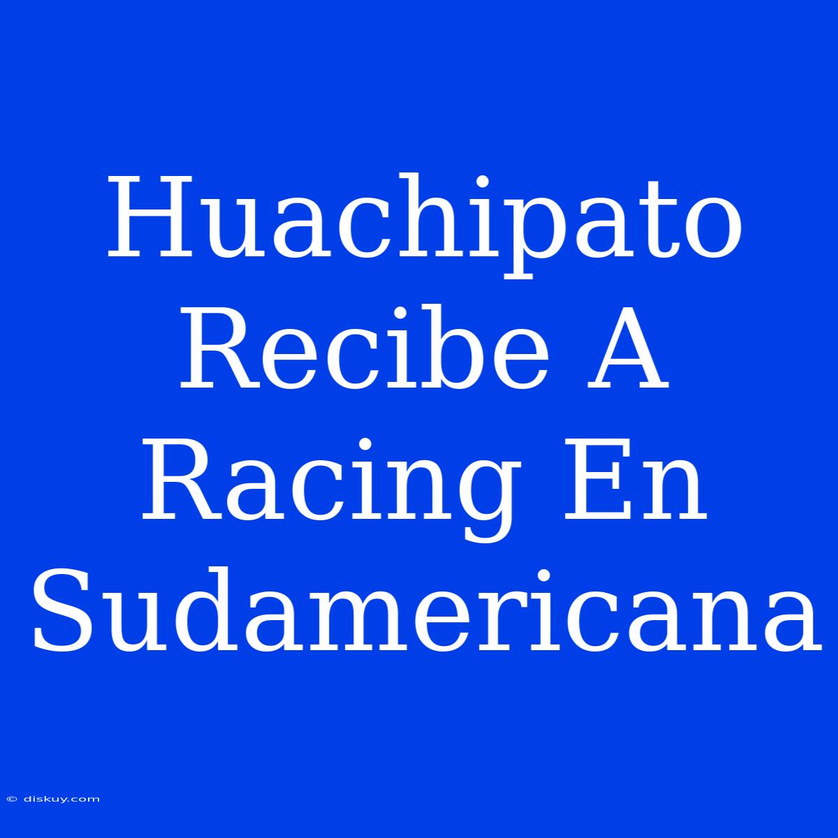 Huachipato Recibe A Racing En Sudamericana