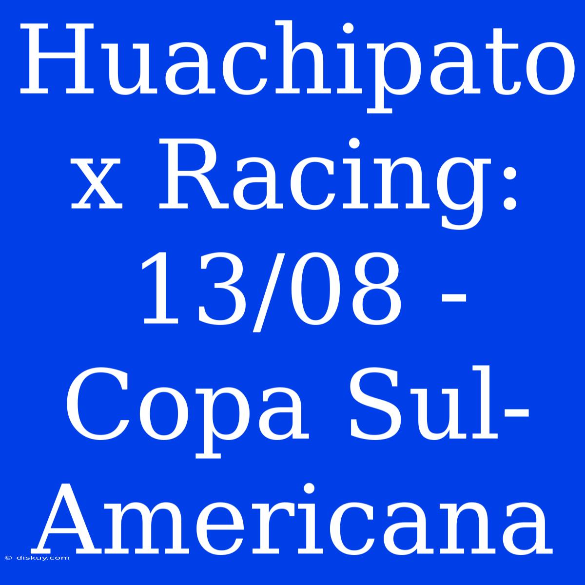 Huachipato X Racing: 13/08 - Copa Sul-Americana