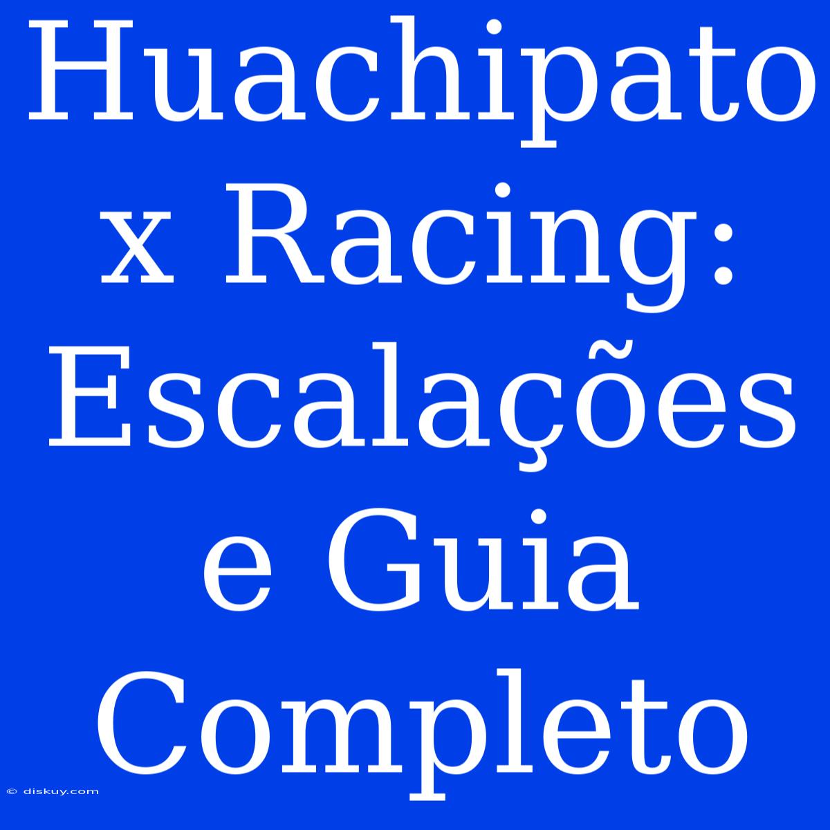 Huachipato X Racing: Escalações E Guia Completo