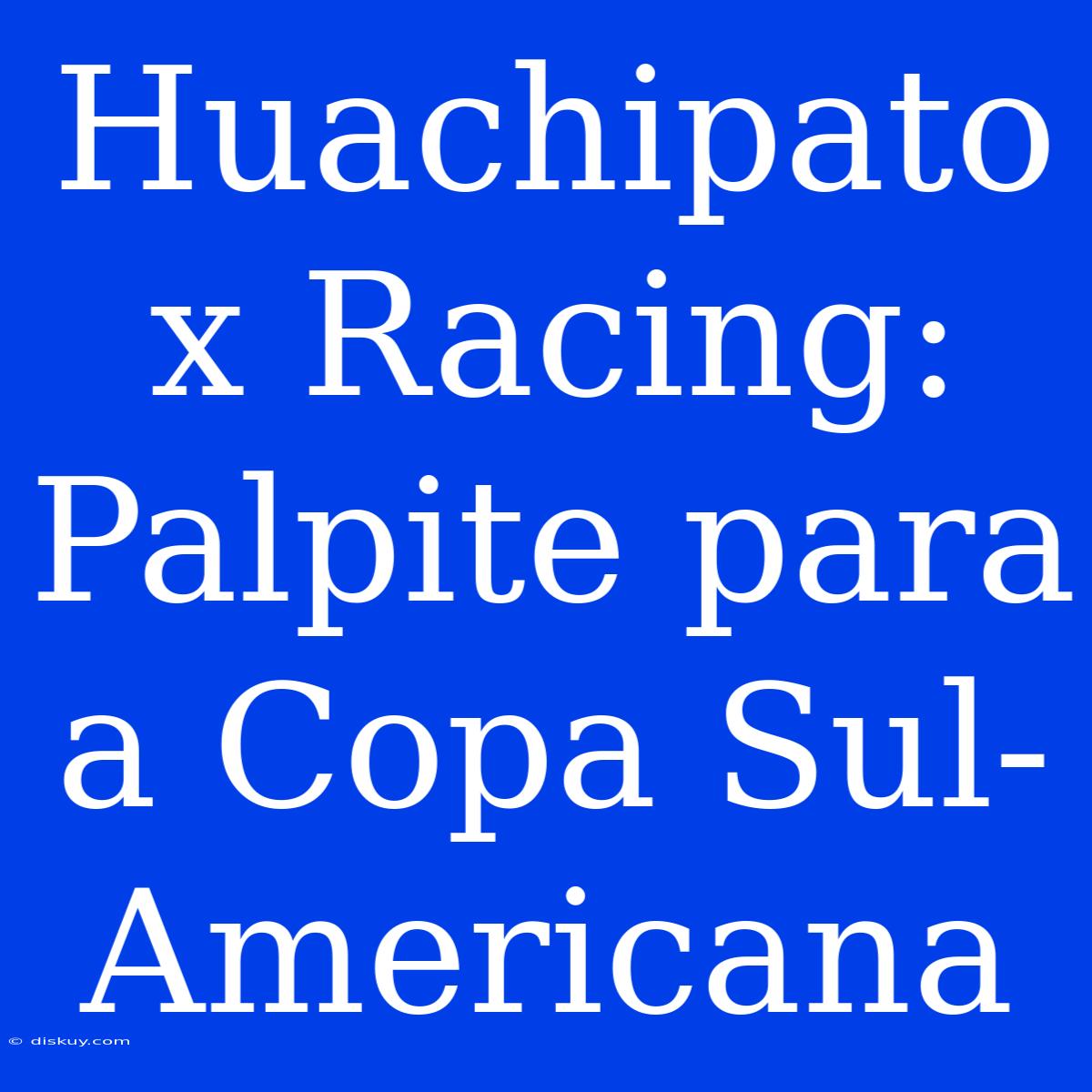 Huachipato X Racing: Palpite Para A Copa Sul-Americana