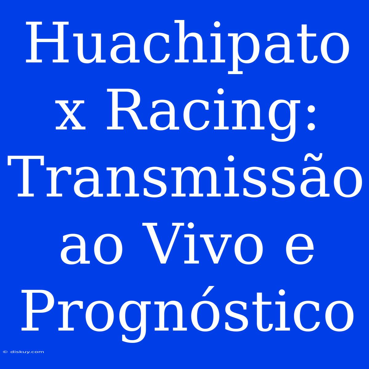 Huachipato X Racing: Transmissão Ao Vivo E Prognóstico