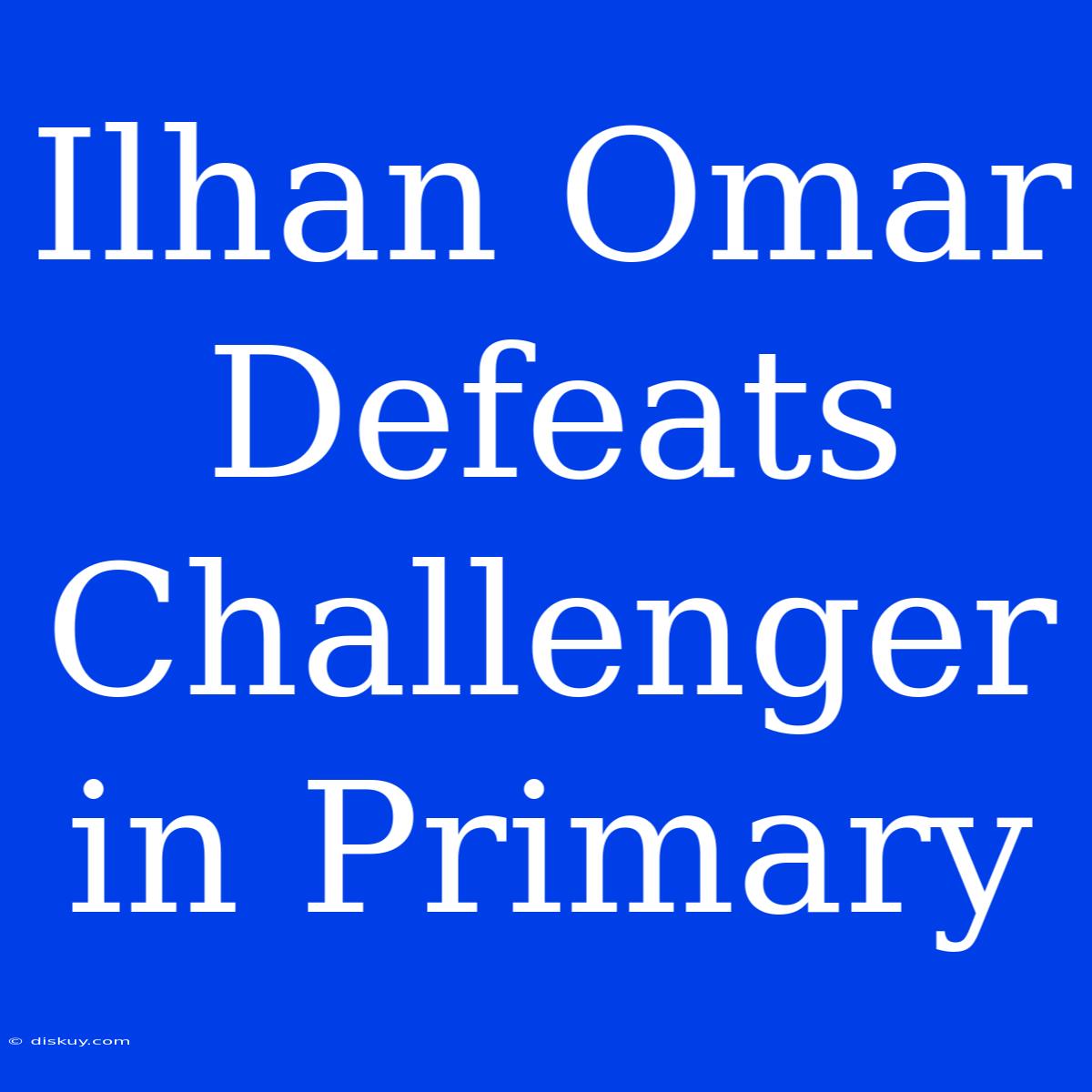 Ilhan Omar Defeats Challenger In Primary