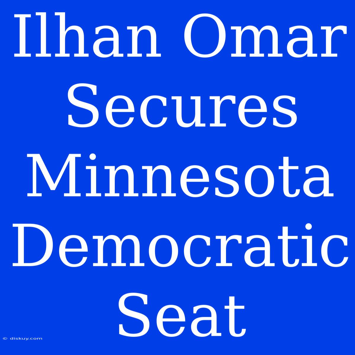 Ilhan Omar Secures Minnesota Democratic Seat