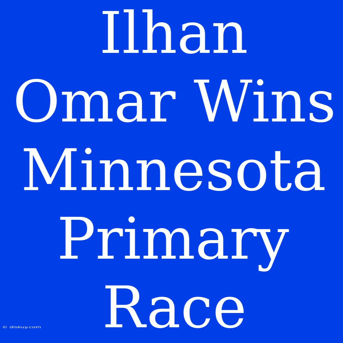 Ilhan Omar Wins Minnesota Primary Race