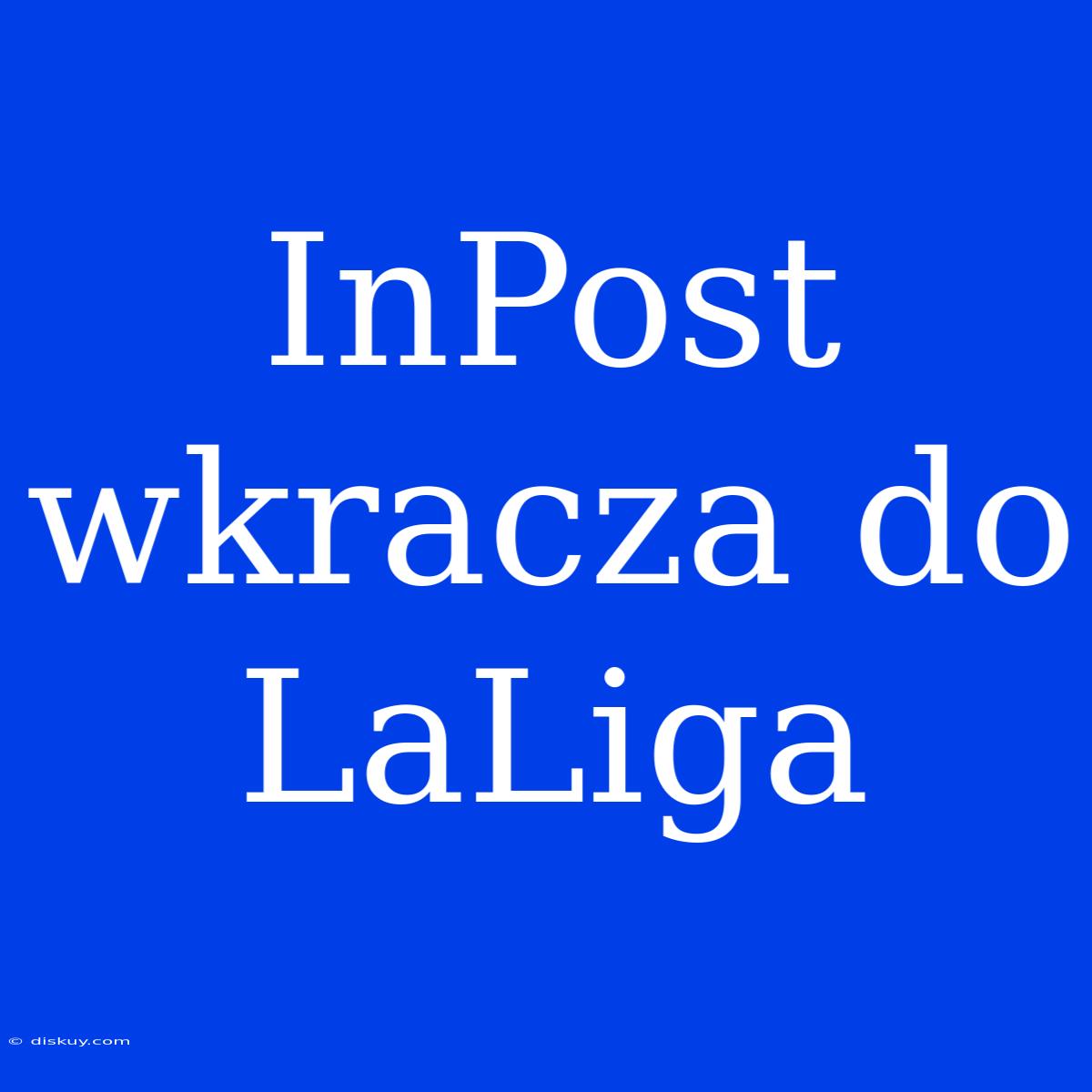 InPost Wkracza Do LaLiga