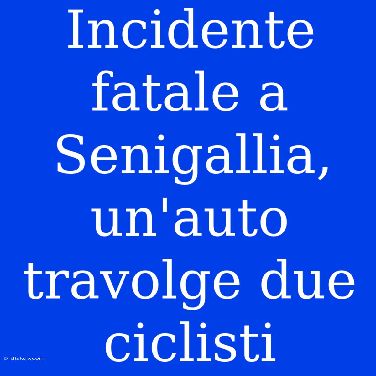 Incidente Fatale A Senigallia, Un'auto Travolge Due Ciclisti