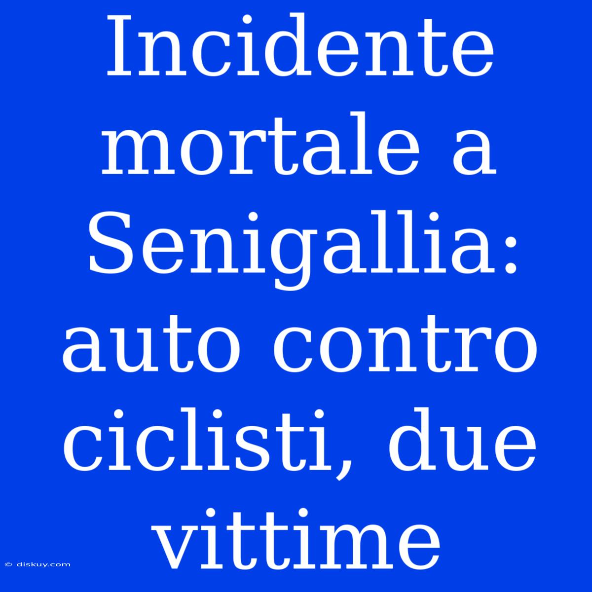 Incidente Mortale A Senigallia: Auto Contro Ciclisti, Due Vittime